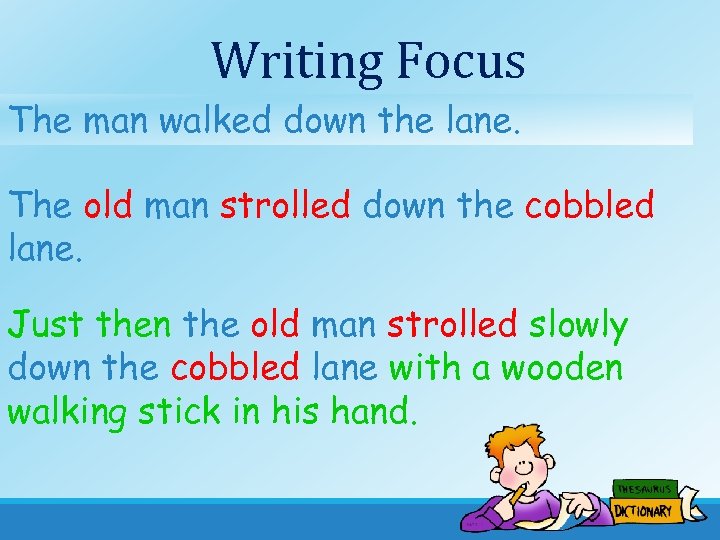Writing Focus The man walked down the lane. The old man strolled down the