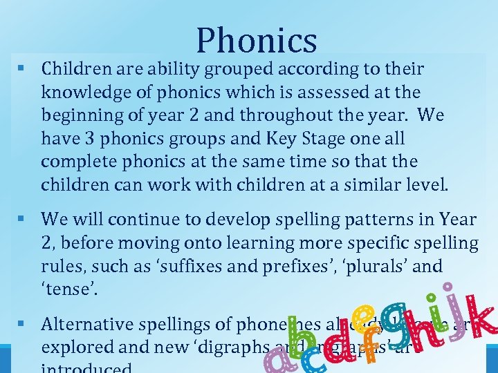 Phonics § Children are ability grouped according to their knowledge of phonics which is