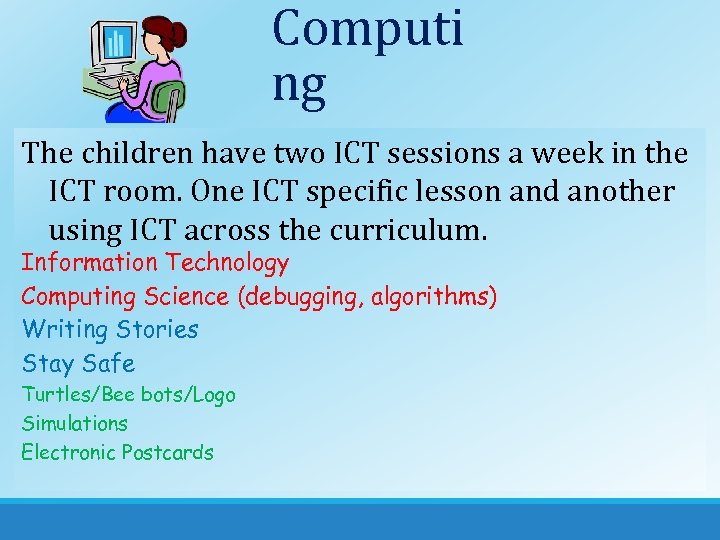Computi ng The children have two ICT sessions a week in the ICT room.