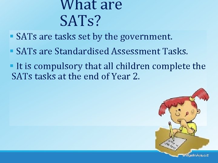 What are SATs? § SATs are tasks set by the government. § SATs are