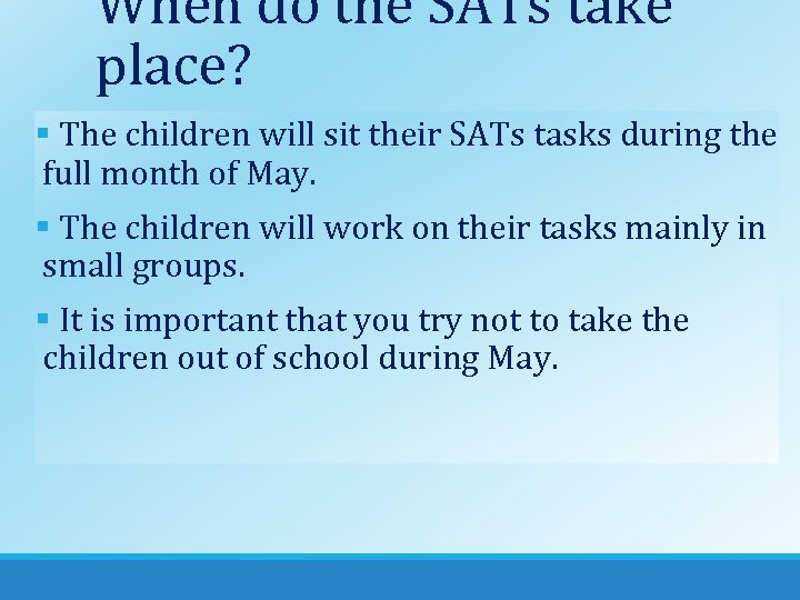 When do the SATs take place? § The children will sit their SATs tasks