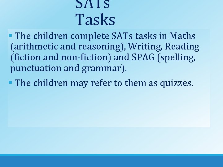 SATs Tasks § The children complete SATs tasks in Maths (arithmetic and reasoning), Writing,
