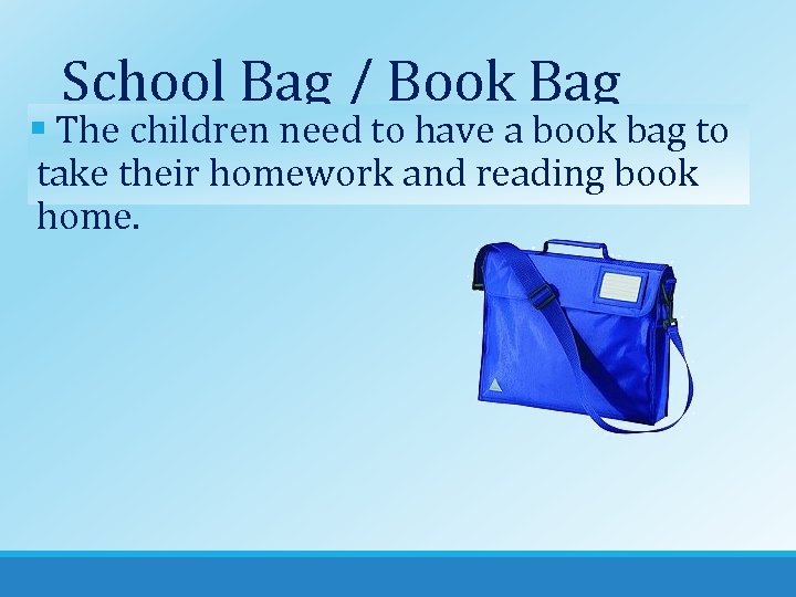 School Bag / Book Bag § The children need to have a book bag
