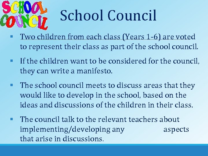 School Council § Two children from each class (Years 1 -6) are voted to