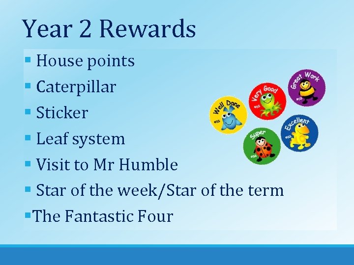 Year 2 Rewards § House points § Caterpillar § Sticker § Leaf system §