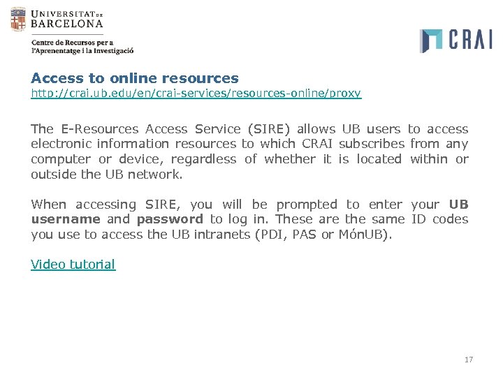 Access to online resources http: //crai. ub. edu/en/crai-services/resources-online/proxy The E-Resources Access Service (SIRE) allows