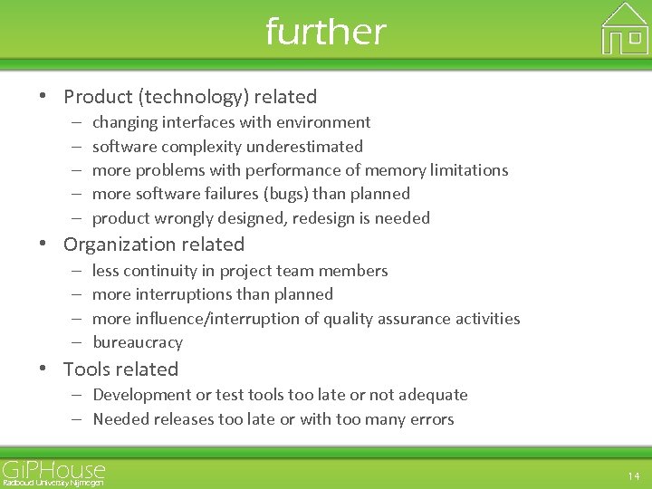 further • Product (technology) related – – – changing interfaces with environment software complexity