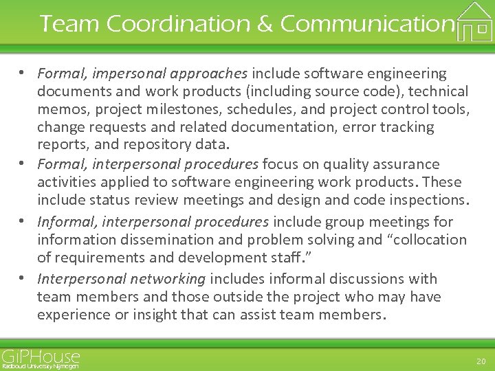 Team Coordination & Communication • Formal, impersonal approaches include software engineering documents and work