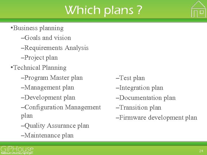 Which plans ? • Business planning –Goals and vision –Requirements Analysis –Project plan •