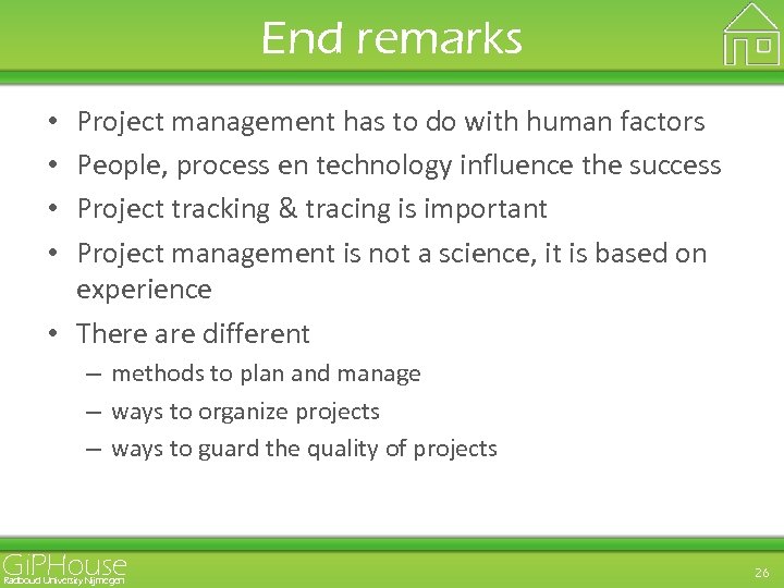 End remarks Project management has to do with human factors People, process en technology