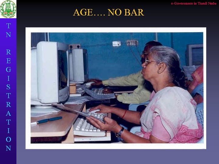 e-Governance in Tamil Nadu AGE…. NO BAR T N R E G I S