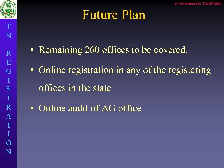 e-Governance in Tamil Nadu Future Plan T N R E G I S T