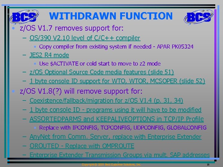 WITHDRAWN FUNCTION • z/OS V 1. 7 removes support for: – OS/390 V 2.