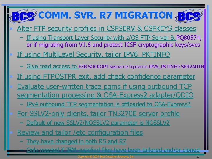 COMM. SVR. R 7 MIGRATION • Alter FTP security profiles in CSFSERV & CSFKEYS