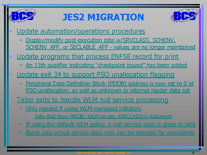 JES 2 MIGRATION • Update automation/operations procedures – Display/modify post-execution jobs w/SRVCLASS, SCHENV_AFF, or