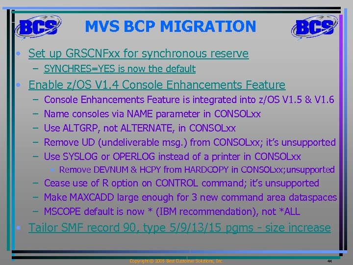 MVS BCP MIGRATION • Set up GRSCNFxx for synchronous reserve – SYNCHRES=YES is now