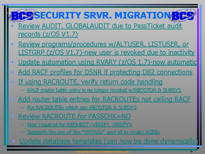 SECURITY SRVR. MIGRATION • Review AUDIT, GLOBALAUDIT due to Pass. Ticket audit records (z/OS