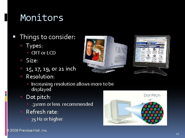 Monitors Things to consider: Types: CRT or LCD Size: 15, 17, 19, or 21
