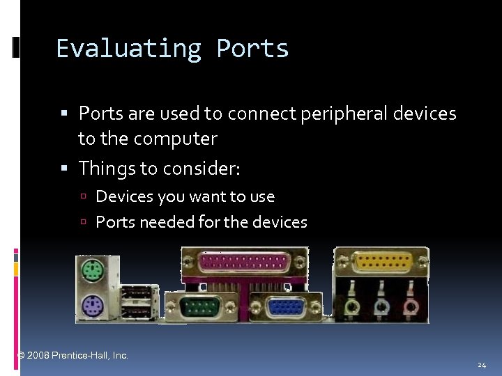 Evaluating Ports are used to connect peripheral devices to the computer Things to consider: