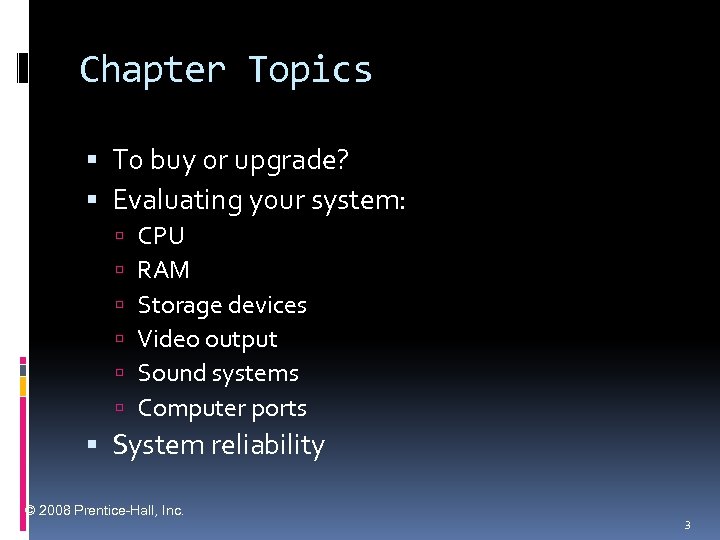 Chapter Topics To buy or upgrade? Evaluating your system: CPU RAM Storage devices Video