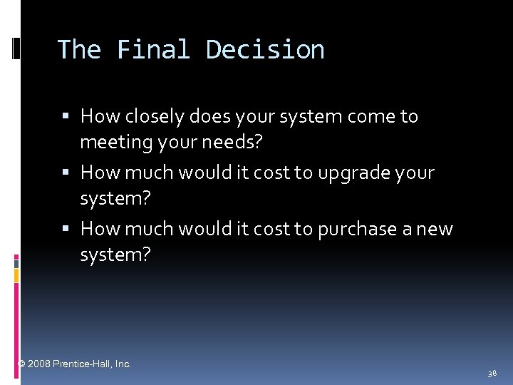 The Final Decision How closely does your system come to meeting your needs? How
