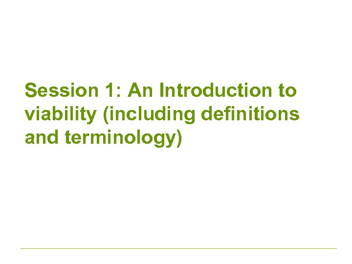 Session 1: An Introduction to viability (including definitions and terminology) 