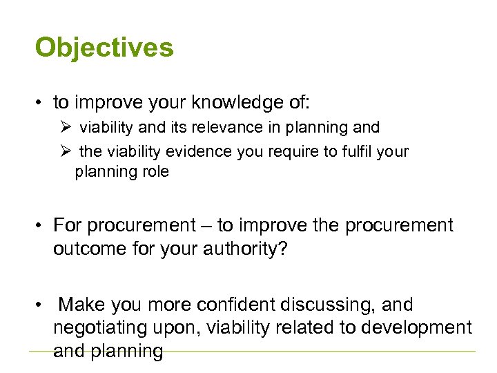Objectives • to improve your knowledge of: Ø viability and its relevance in planning