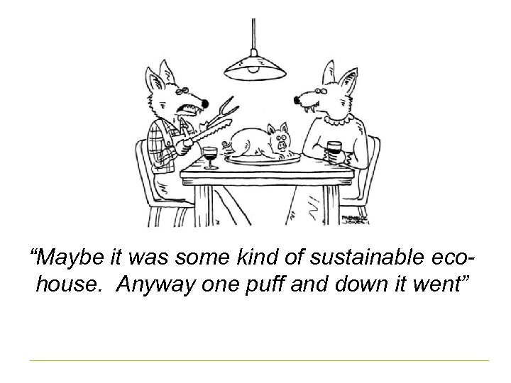 “Maybe it was some kind of sustainable ecohouse. Anyway one puff and down it