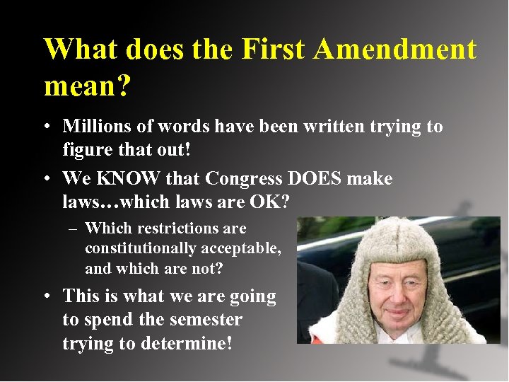 What does the First Amendment mean? • Millions of words have been written trying