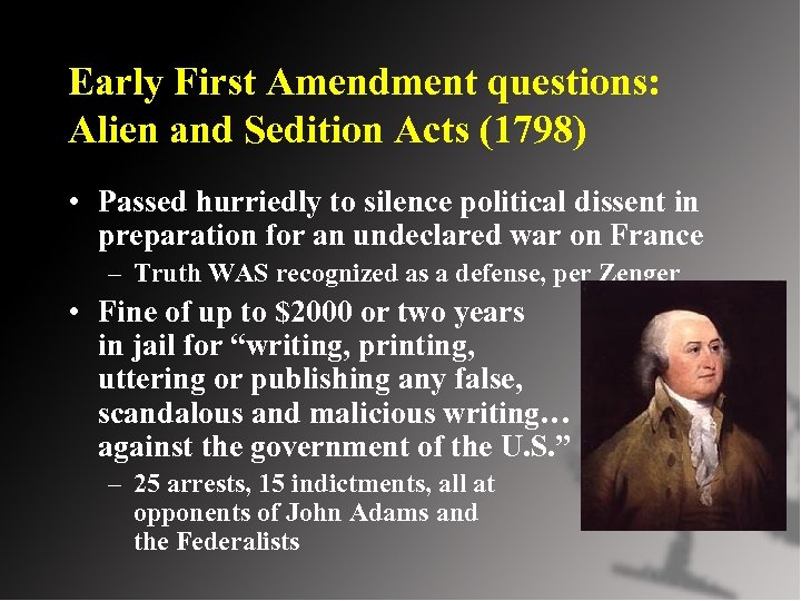 Early First Amendment questions: Alien and Sedition Acts (1798) • Passed hurriedly to silence