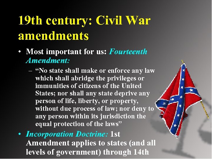 19 th century: Civil War amendments • Most important for us: Fourteenth Amendment: –