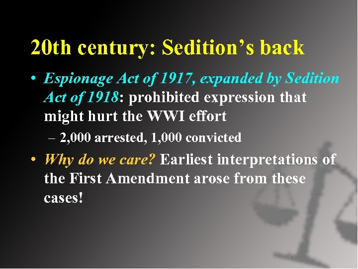 20 th century: Sedition’s back • Espionage Act of 1917, expanded by Sedition Act