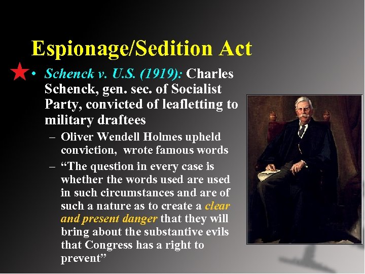 Espionage/Sedition Act • Schenck v. U. S. (1919): Charles Schenck, gen. sec. of Socialist