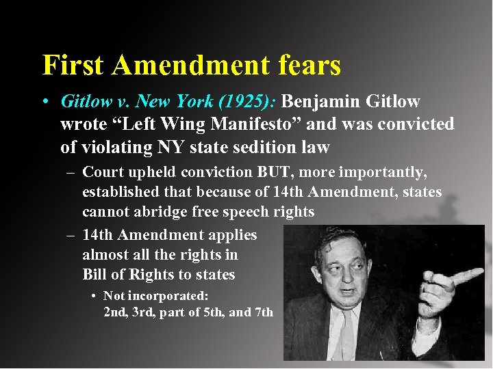 First Amendment fears • Gitlow v. New York (1925): Benjamin Gitlow wrote “Left Wing