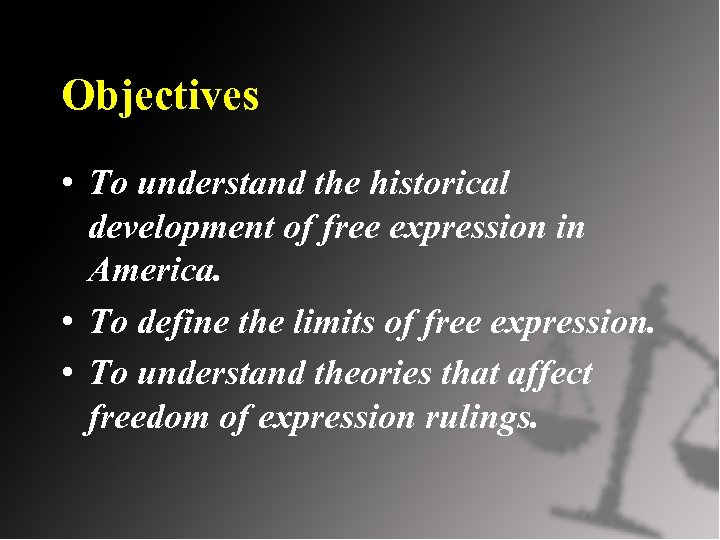 Objectives • To understand the historical development of free expression in America. • To