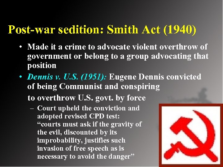 Post-war sedition: Smith Act (1940) • Made it a crime to advocate violent overthrow