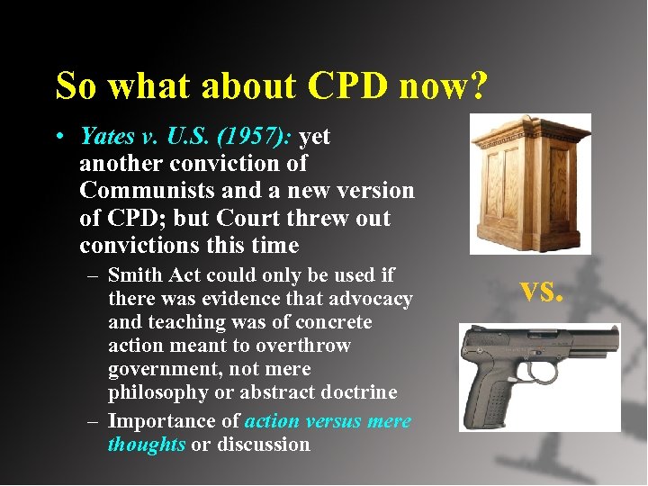 So what about CPD now? • Yates v. U. S. (1957): yet another conviction