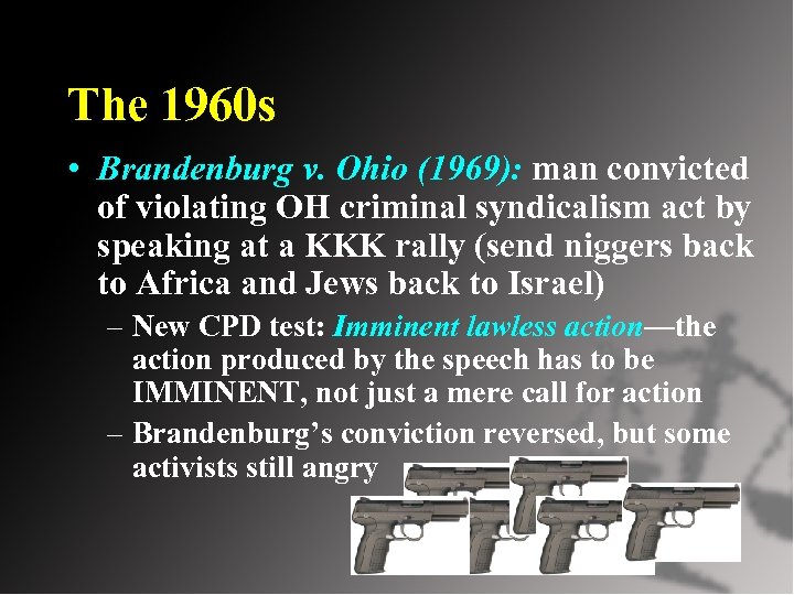 The 1960 s • Brandenburg v. Ohio (1969): man convicted of violating OH criminal