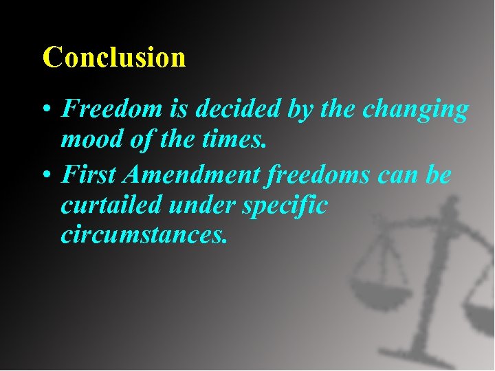 Conclusion • Freedom is decided by the changing mood of the times. • First