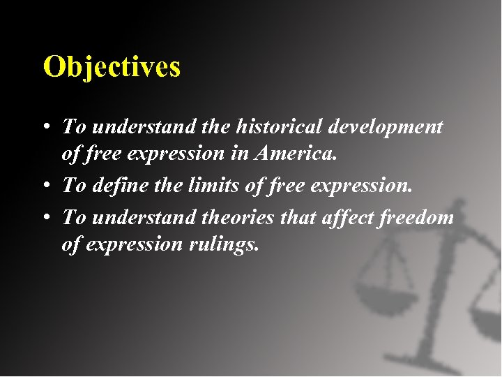 Objectives • To understand the historical development of free expression in America. • To