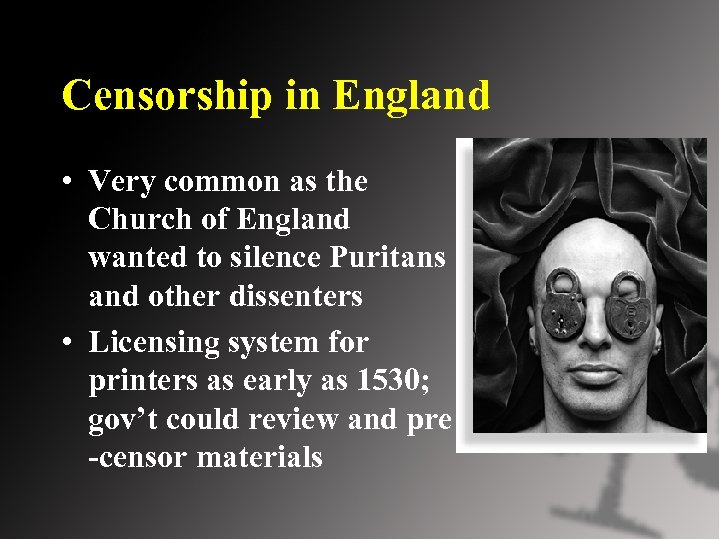 Censorship in England • Very common as the Church of England wanted to silence