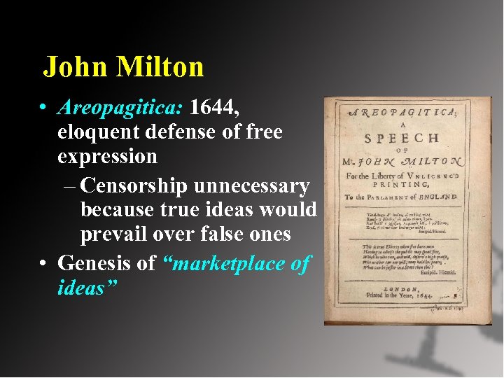 John Milton • Areopagitica: 1644, eloquent defense of free expression – Censorship unnecessary because