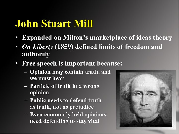 John Stuart Mill • Expanded on Milton’s marketplace of ideas theory • On Liberty