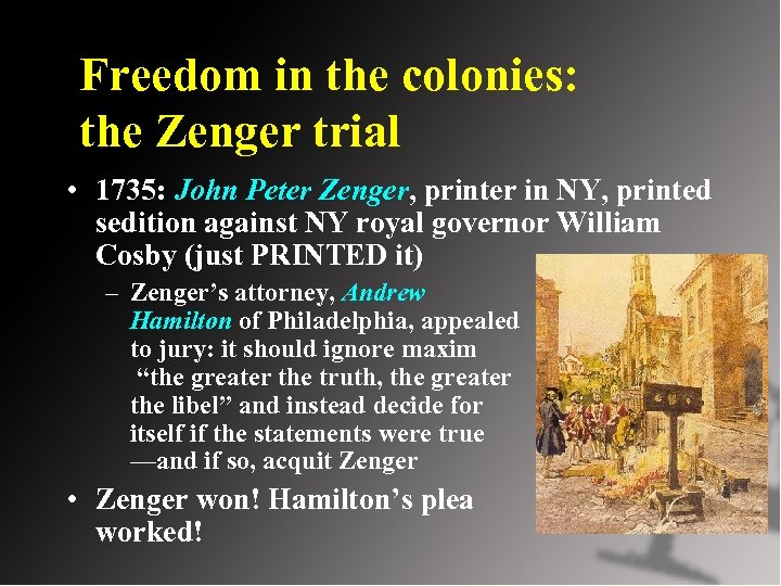 Freedom in the colonies: the Zenger trial • 1735: John Peter Zenger, printer in