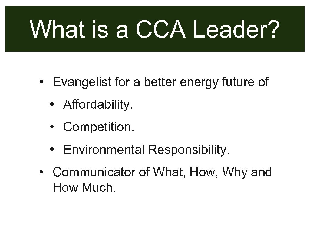 What is a CCA Leader? • Evangelist for a better energy future of •
