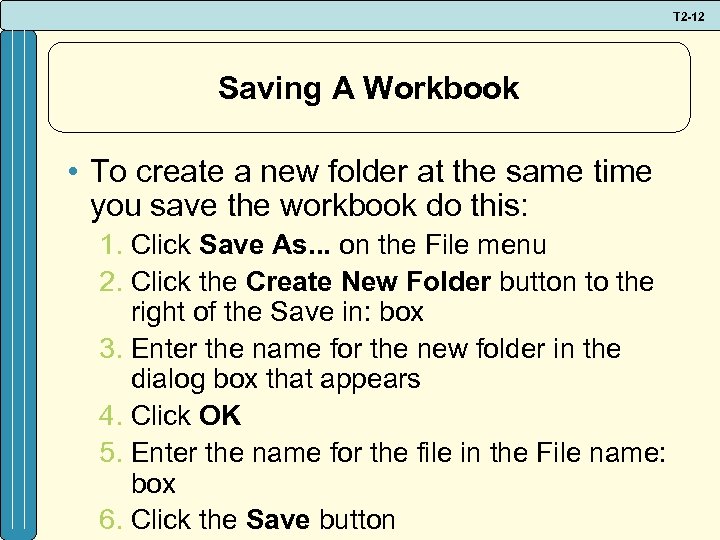 T 2 -12 Saving A Workbook • To create a new folder at the