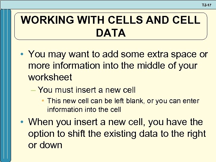T 2 -17 WORKING WITH CELLS AND CELL DATA • You may want to