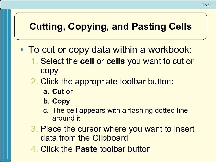 T 2 -23 Cutting, Copying, and Pasting Cells • To cut or copy data
