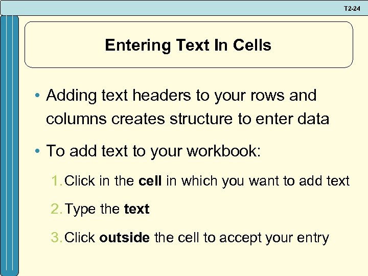 T 2 -24 Entering Text In Cells • Adding text headers to your rows