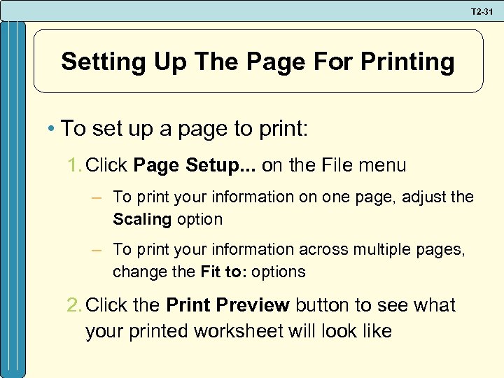 T 2 -31 Setting Up The Page For Printing • To set up a